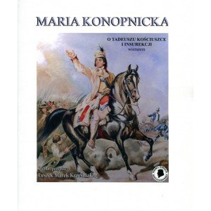 "MARIA KONOPNICKA O TADEUSZU KOŚCIUSZCE I INSUREKCJI - WIERSZEM"